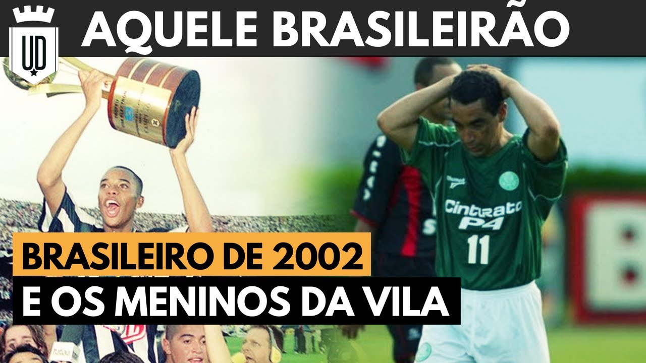 Aquele Brasileirão 2002: Santos campeão, São Paulo decepção e Palmeiras e Botafogo rebaixados