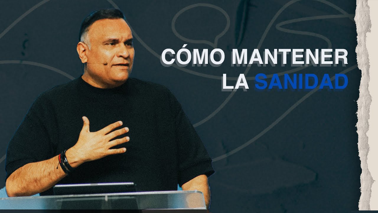 Cómo Mantener la Sanidad | Pr. Edwin Castro