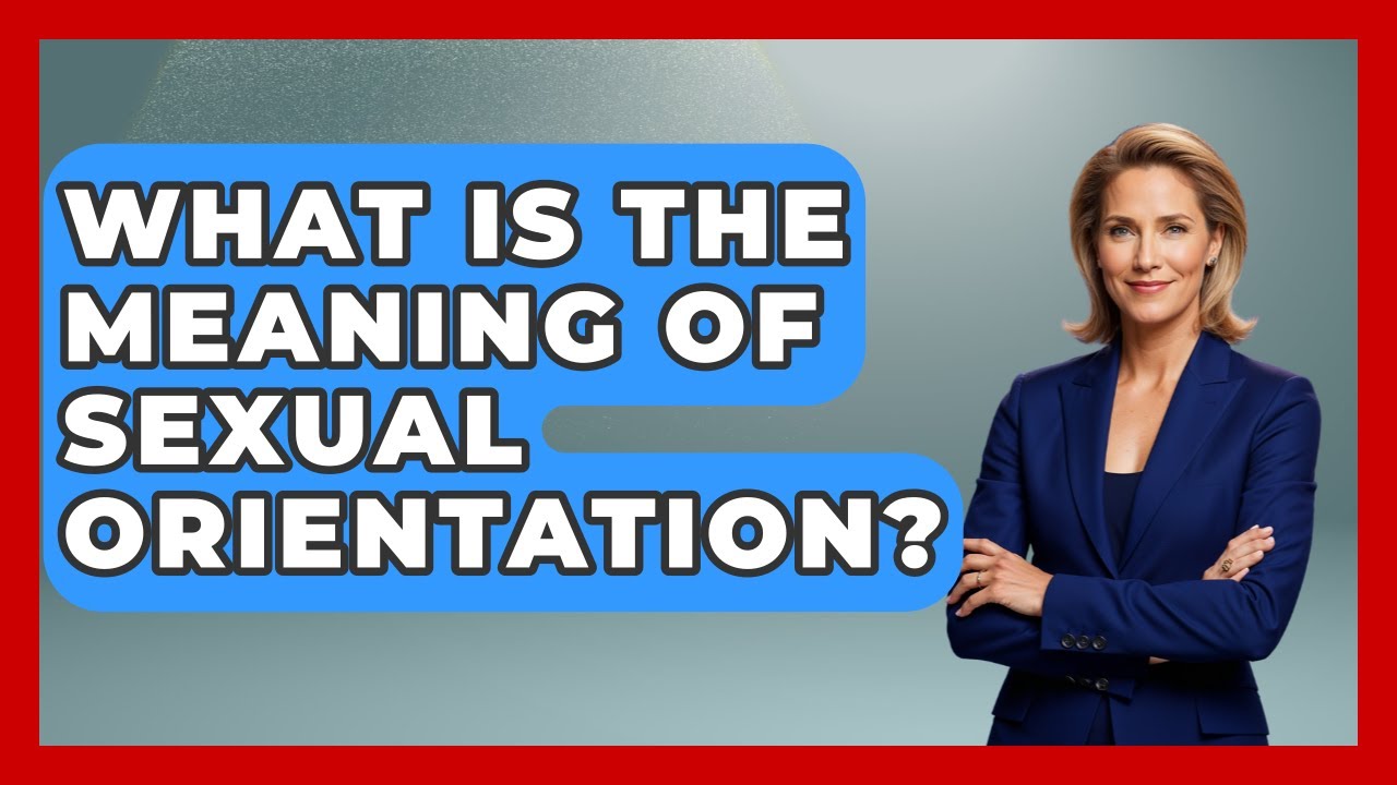 What Is The Meaning Of Sexual Orientation? - The Sociology Workshop
