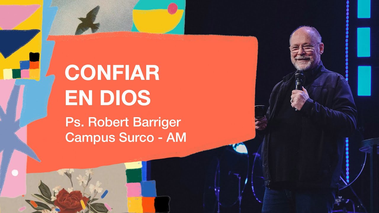 01.09.24 | Robert Barriger | Confiar en Dios | Campus Surco AM