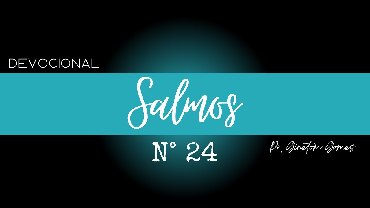 Meditação - Salmo 24 (16/01/2026) - Pr. Ginetom Gomes