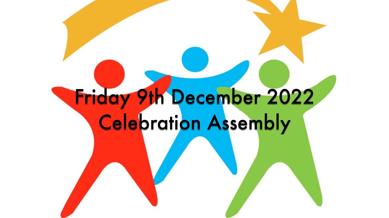 Friday 9th December 2022 Celebration Assembly