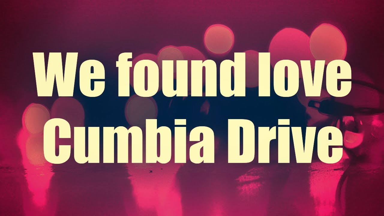 We found love - Cumbia Drive