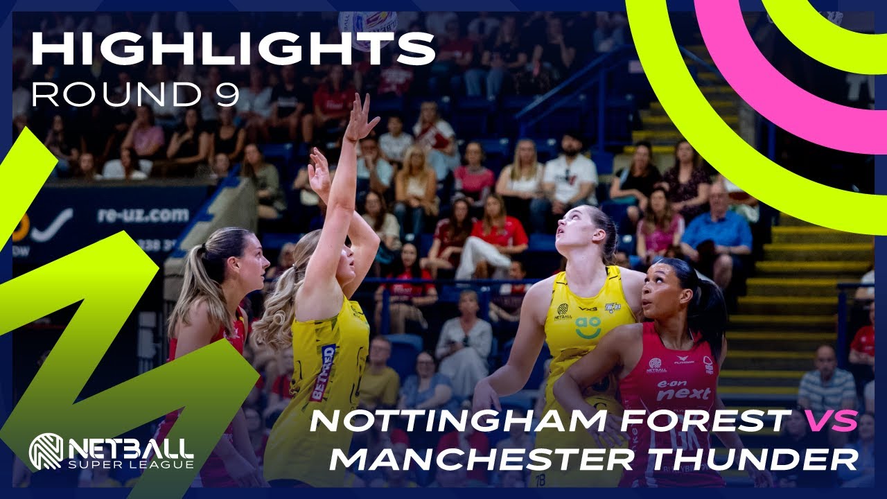 Round Nine Highlights: Nottingham Forest Netball vs Manchester Thunder
