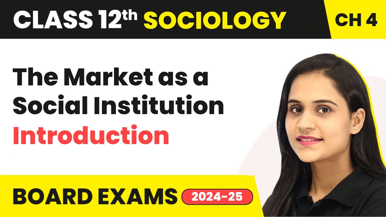The Market as a Social Institution - Introduction | Class 12 Sociology Chapter 4 | CBSE2025-26