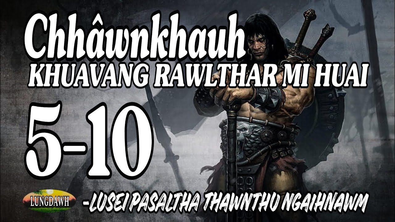 CHHAWNKHAUH KHUAVANG RAWLTHAR MI HUAI: 5-10