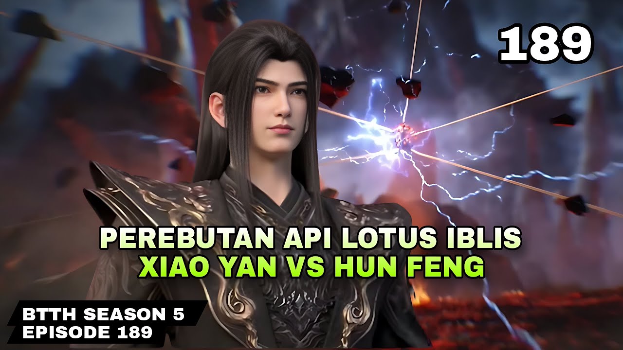 BTTH SEASON 5 EPISODE 189 SUB INDO - Perebutan api Lotus iblis, Xiao Yan vs Hun Feng