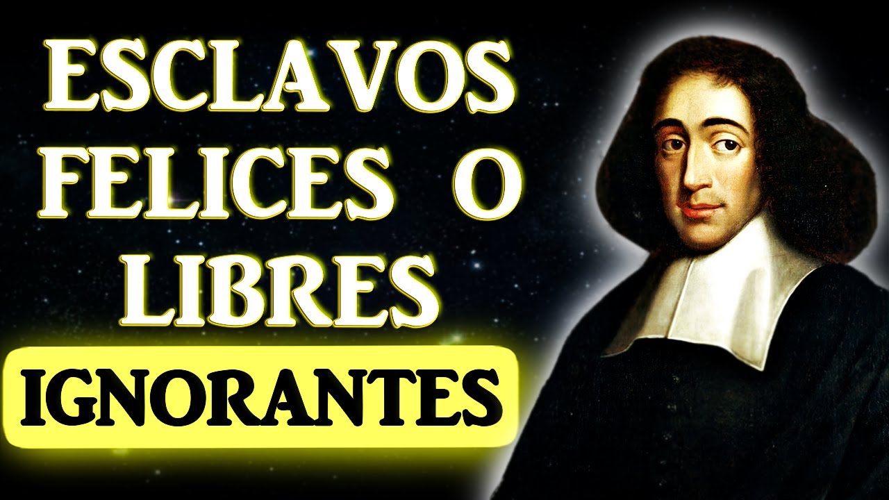 SPINOZA EXPLICA LA ESTÚPIDEZ: Esclavos de las Pasiones, Amos de la Ignorancia