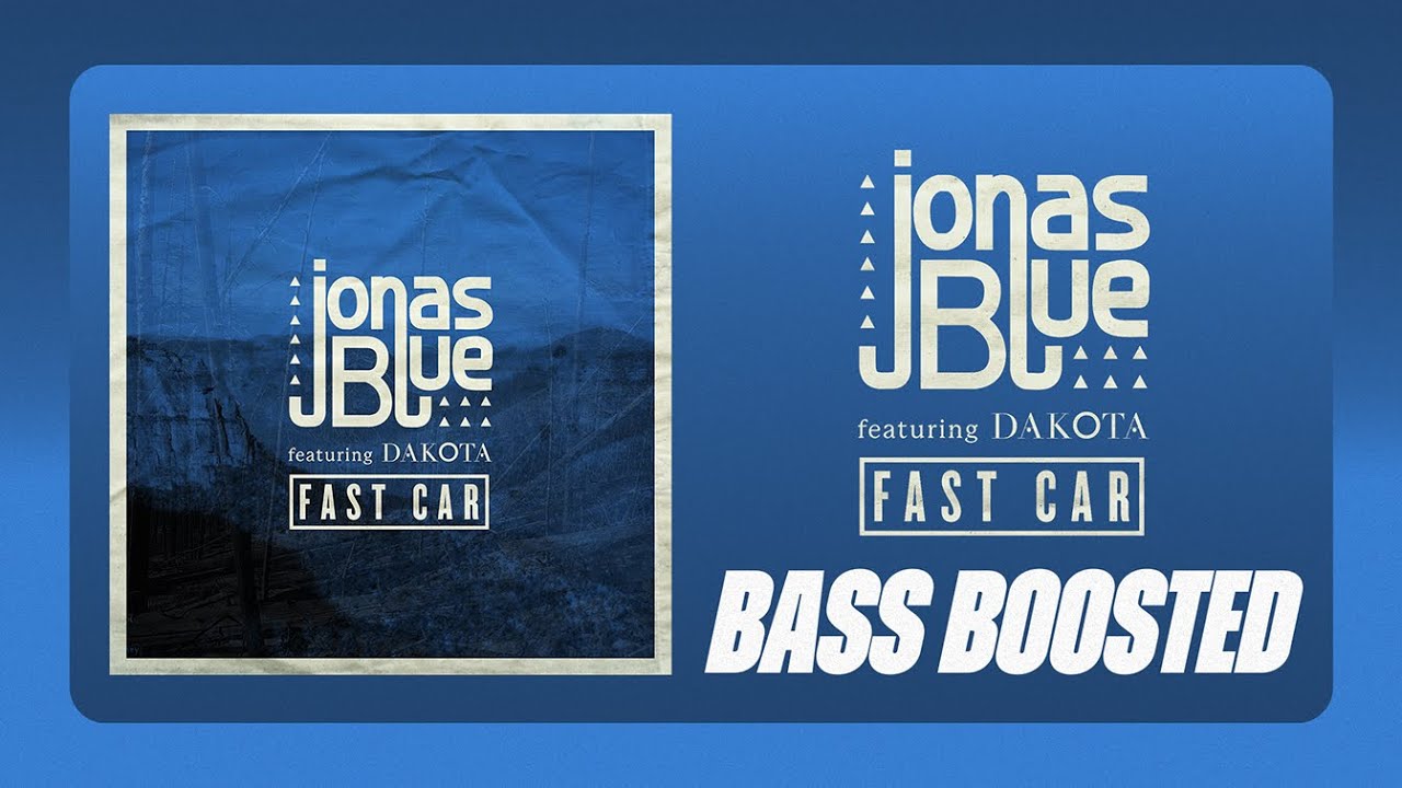 Jonas Blue - Fast Car ft. Dakota [BASS BOOSTED]