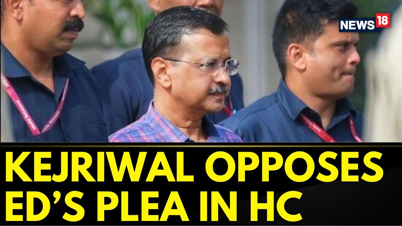 Arvind Kejriwal Opposes ED&rsquo;s Plea Against His Bail In Excise Policy Case | AAP News | News18
