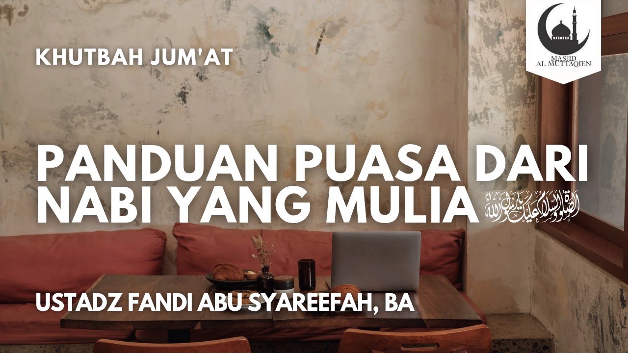 Khutbah Jum'at : Panduan puasa dari Nabi yg mulia - Ustadz Fandi Abu Syareefah, BA