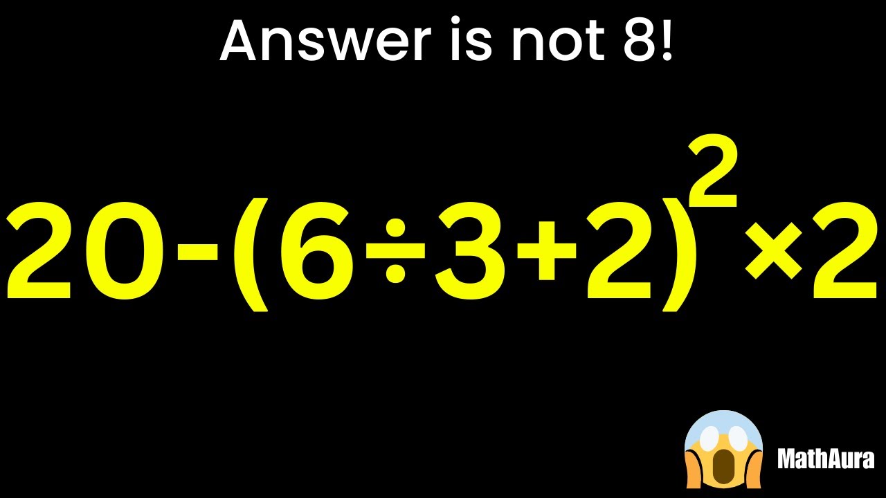 20 − (6 ÷ 3 + 2)² × 2 = ? 😱 Answer is NOT 8 | MathAura