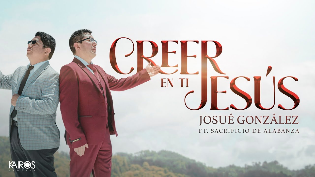 Josu&eacute; Gonzalez - Creer En Ti Jes&uacute;s Ft. Sacrificio De Alabanza (Videoclip Oficial)