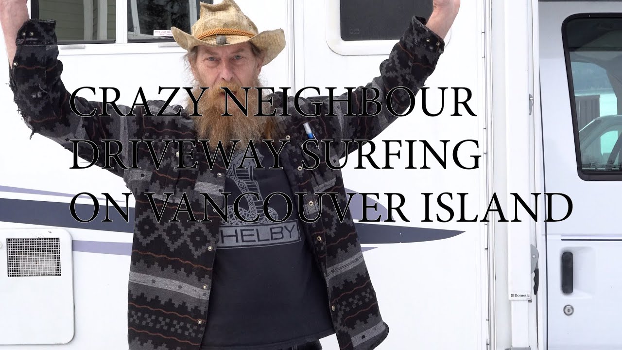 Crazy Neighbour Driveway Surfing Vancouver Island