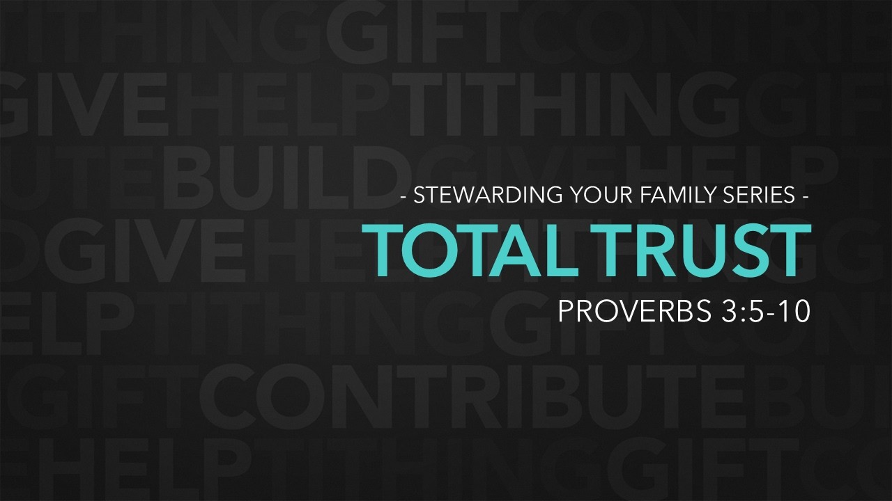 Feb 22 [Sun AM] Stewarding Your Family - Total Trust