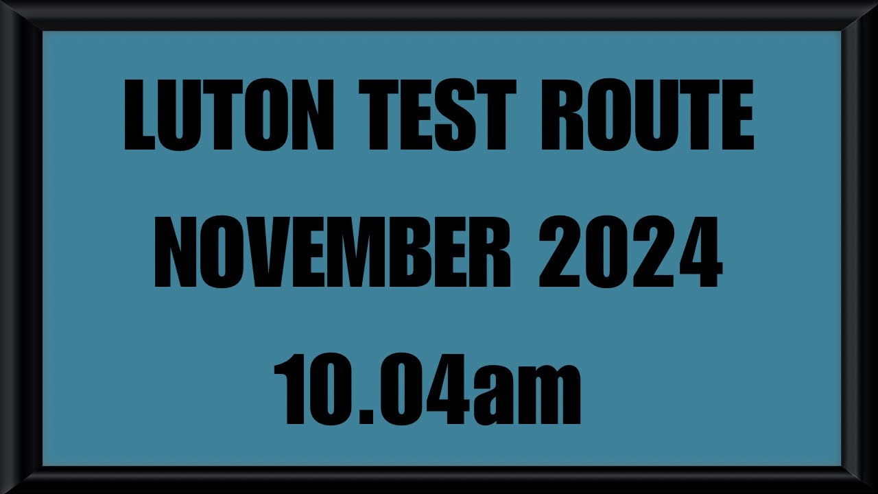 LUTON TEST ROUTE | DRIVING TEST | LEARN TO DRIVE - 10.04am NOVEMBER 2024