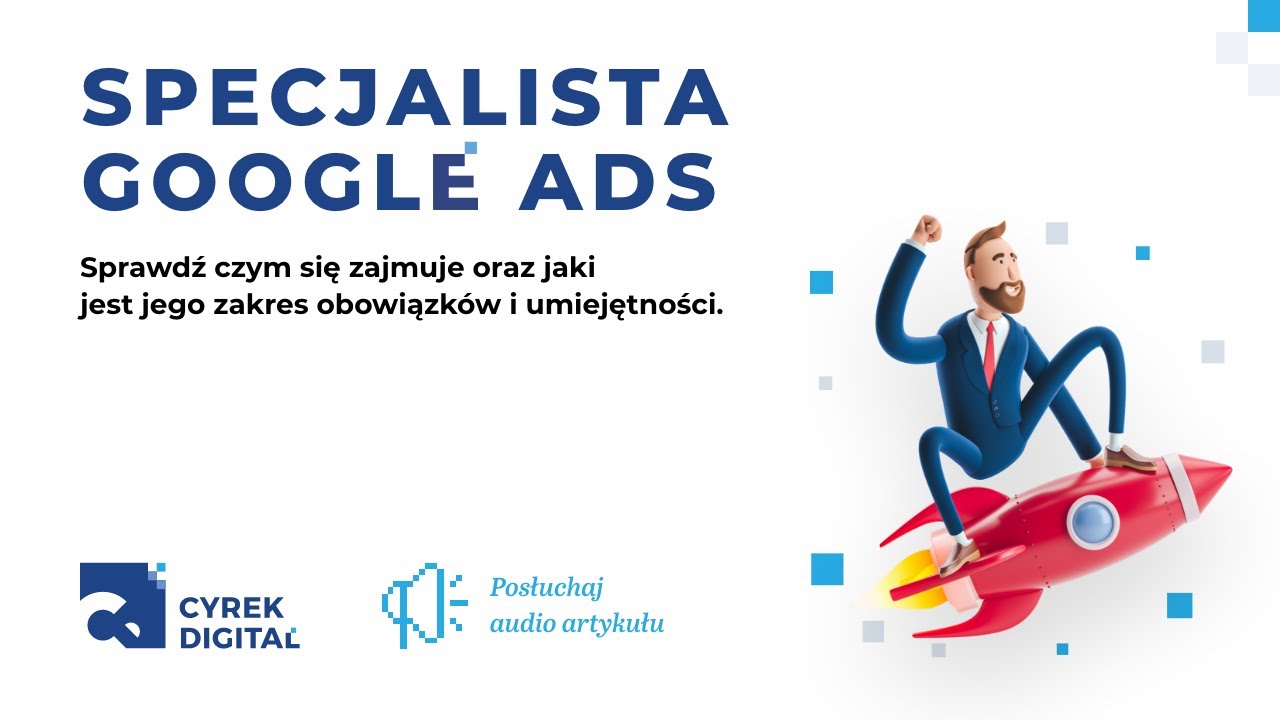 ​Specjalista Google Ads &ndash; czym się zajmuje, jakie ma obowiązki, co powinien umieć?