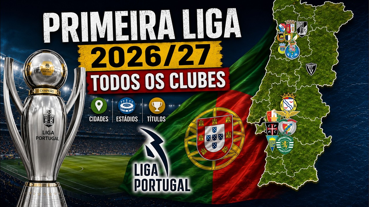 Conhe&ccedil;a a Primeira Liga de Portugal 2026/27 | Clubes, Cidades e Est&aacute;dios