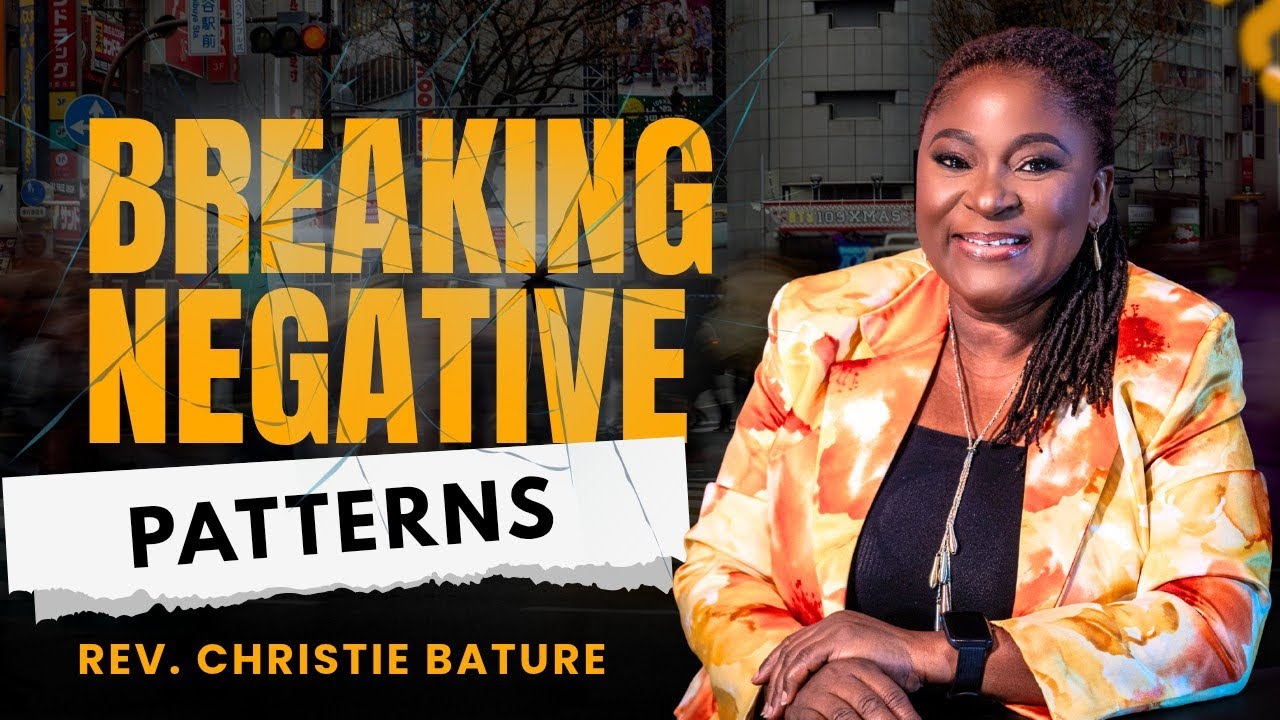 Arise And Break Negative Patterns|.Rev Christie Bature 