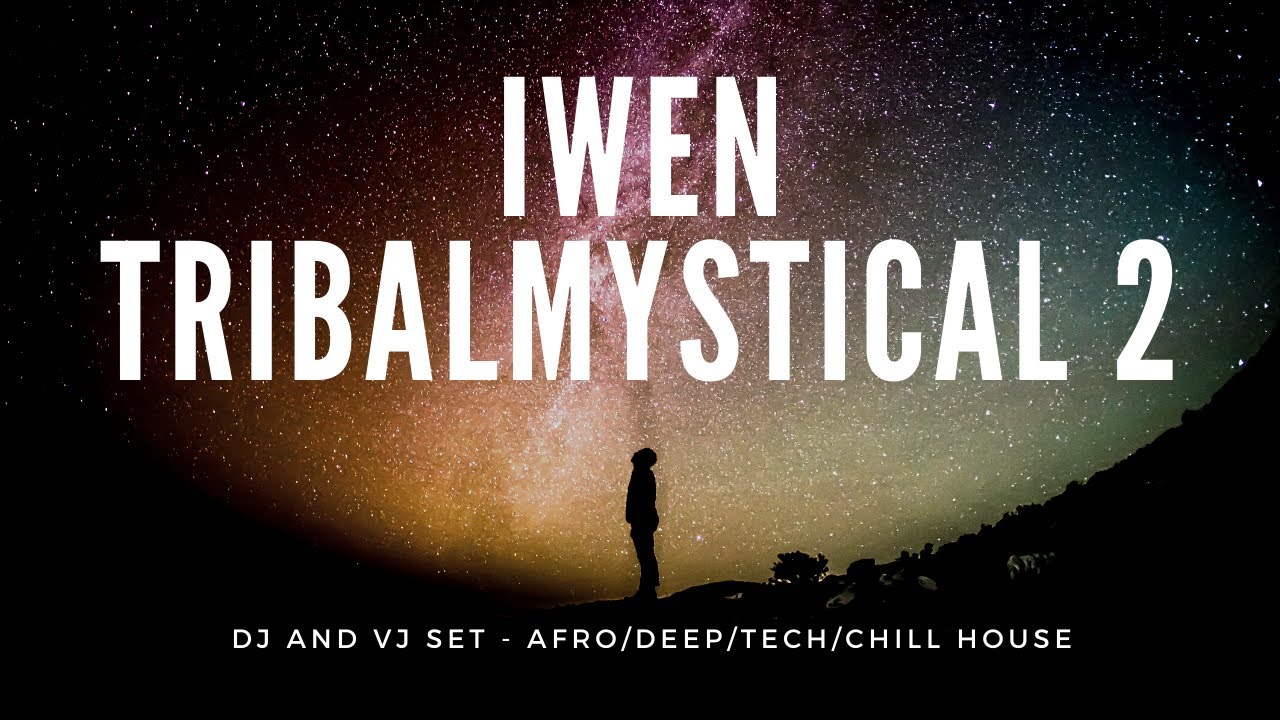 Iwen - Tribalmystical 2 - dj and vj set - afro-house, deep-house, chill-house, melodic-house
