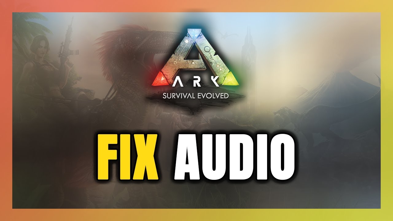 Как исправить ошибку ARK: Survival Evolved: нет звука или звук не работает