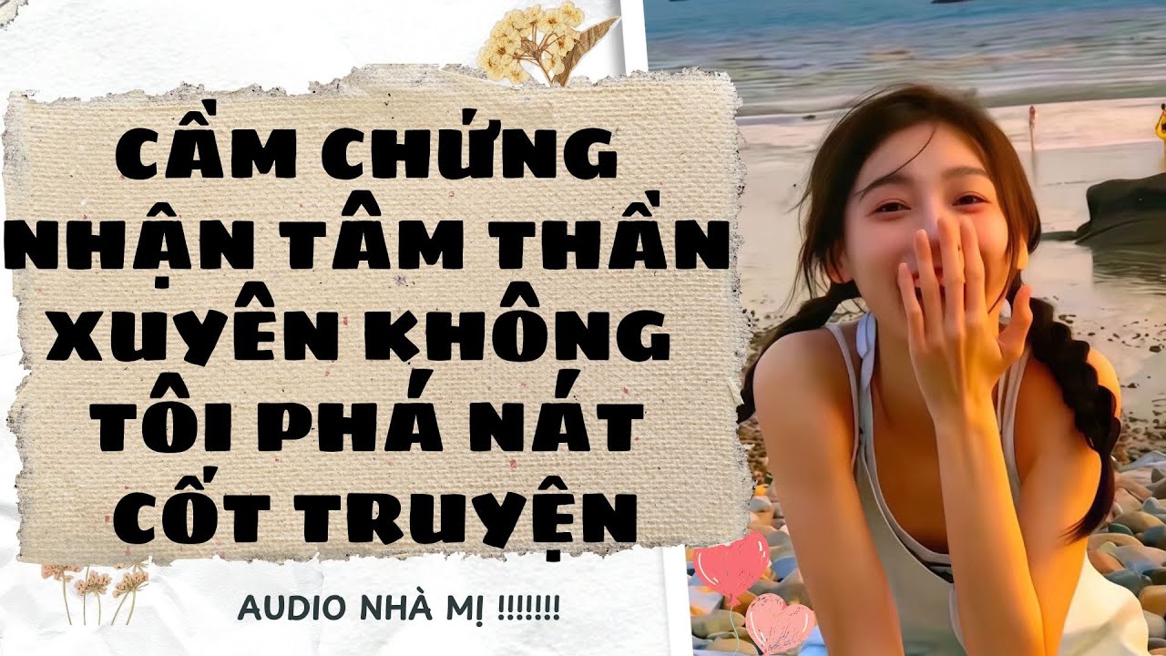 [FULL] 🔥CẦM CHỨNG NHẬN TÂM THẦN XUYÊN KHÔNG , TÔI PHÁ NÁT CỐT TRUYỆN | Truyện Audio Ngôn Tình