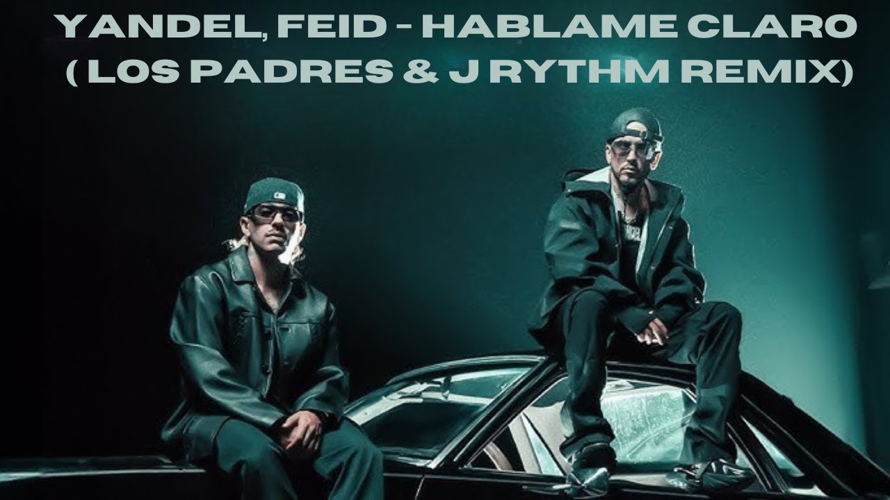 Yandel, Feid - Hablame Claro (Los Padres, J Rythm Remix)
