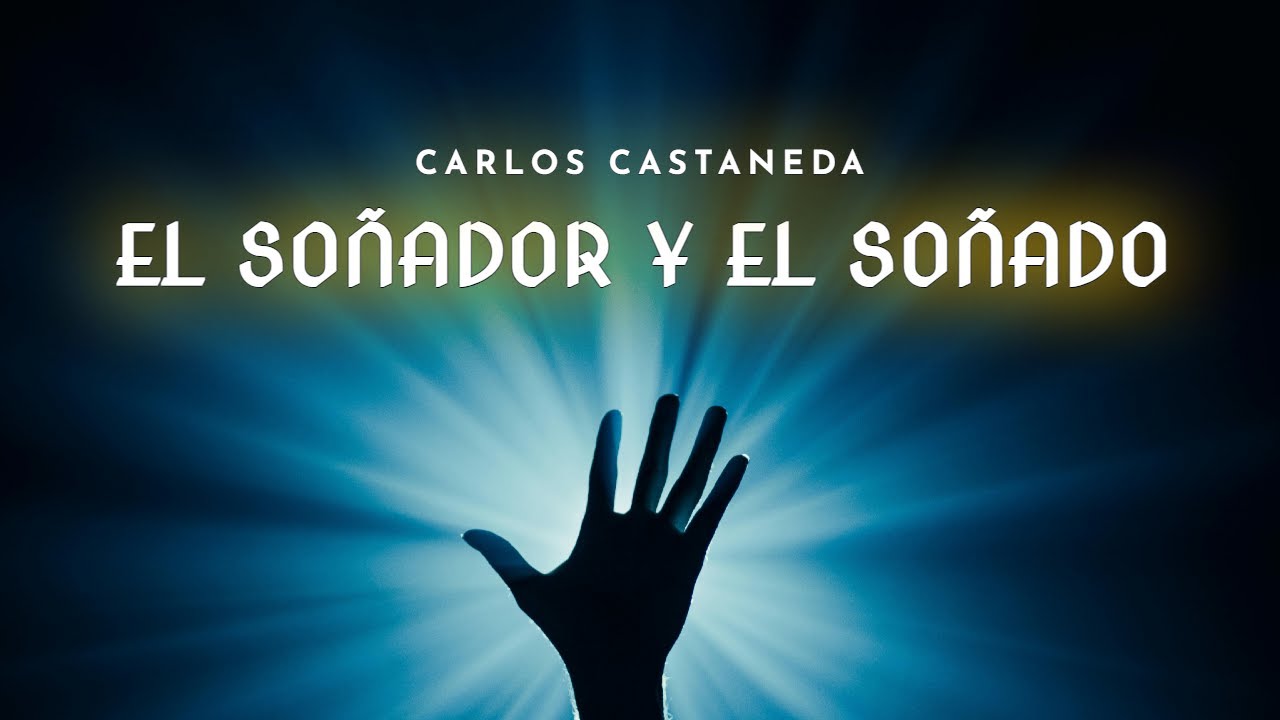 El Soñador y el Soñado (voz humana + texto) - C. Castaneda
