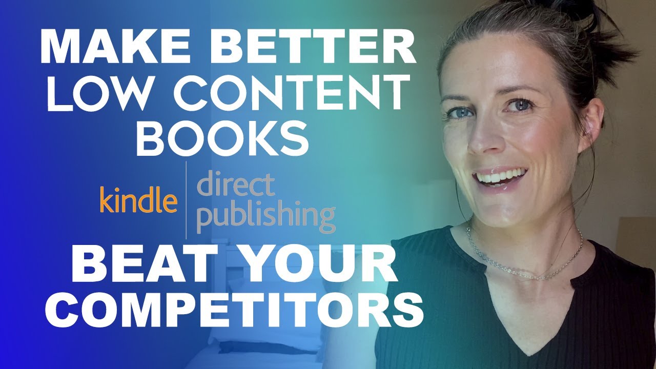Make Better Amazon KDP Low Content Books - Beat Your Competition! Amazon KDP Book Publishing Tips