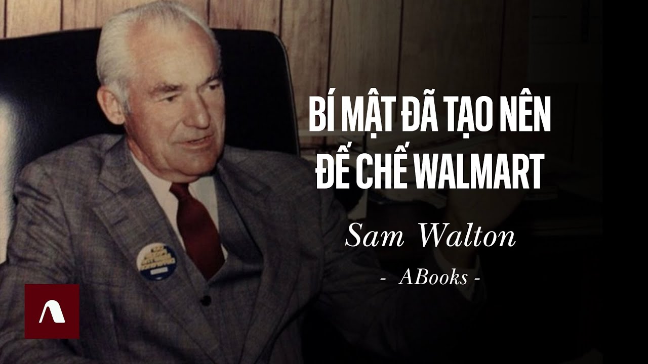 Sam Walton - B&iacute; Mật Đ&atilde; Tạo N&ecirc;n Đế Chế Walmart