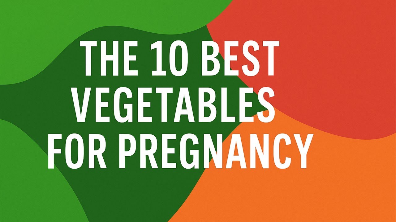 The 10 Best Vegetables for Pregnancy