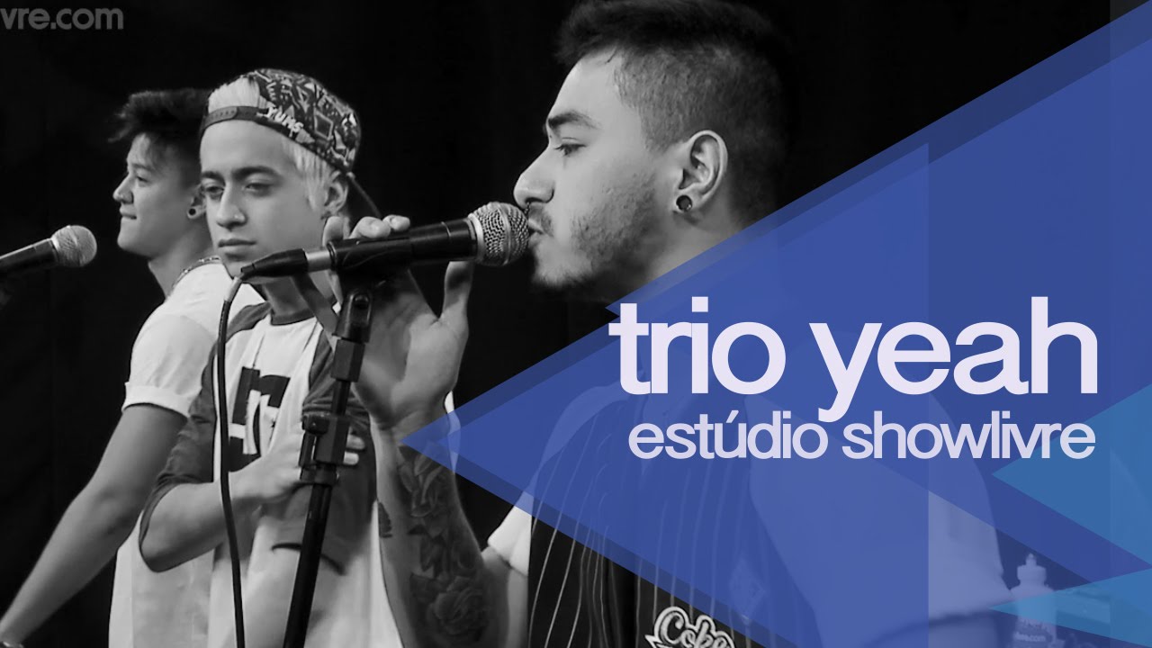 Trio Yeah no Est&uacute;dio Showlivre - Apresenta&ccedil;&atilde;o na &Iacute;ntegra