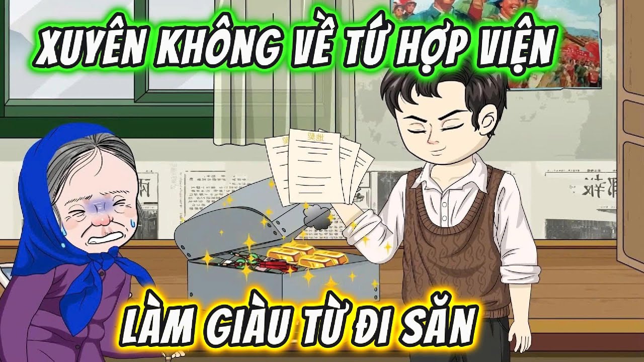 Xuy&ecirc;n Kh&ocirc;ng Về Tứ Hợp Viện L&agrave;m Gi&agrave;u Từ Đi Săn || Full Version || Phim Trọn Bộ