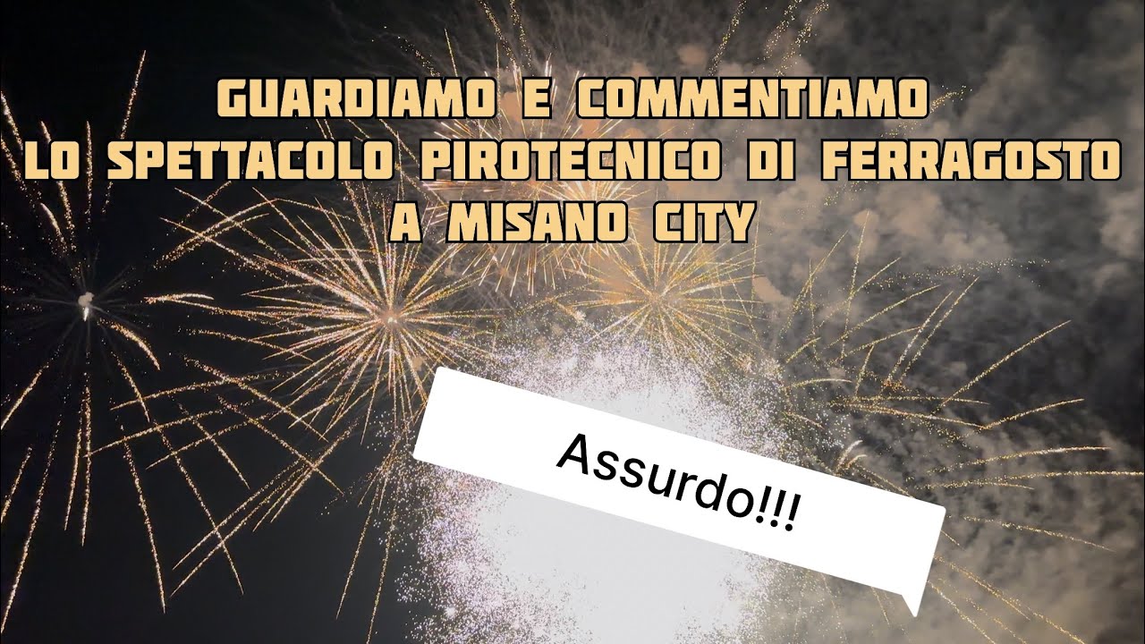 Guardiamo e commentiamo lo spettacolo pirotecnico di Ferragosto a Misano City (assurdo)