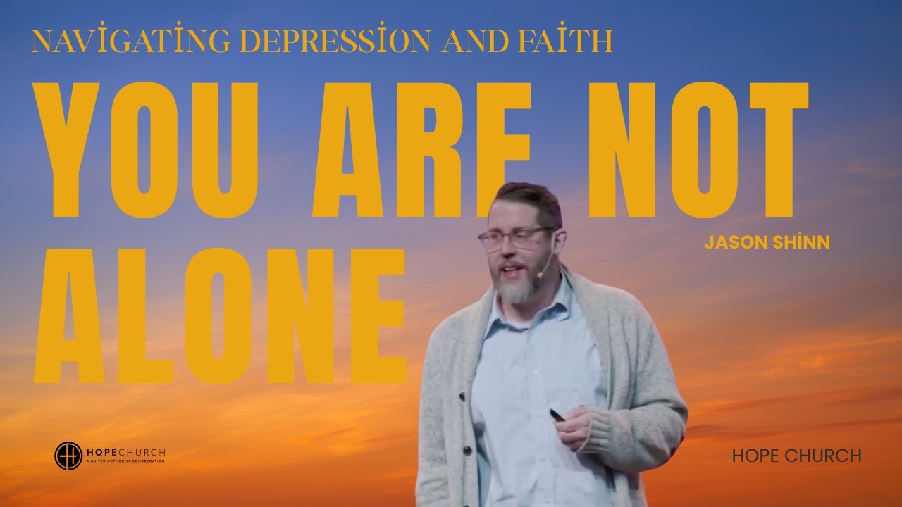 You Are Not Alone: Navigating Depression and Faith I Jason Shinn