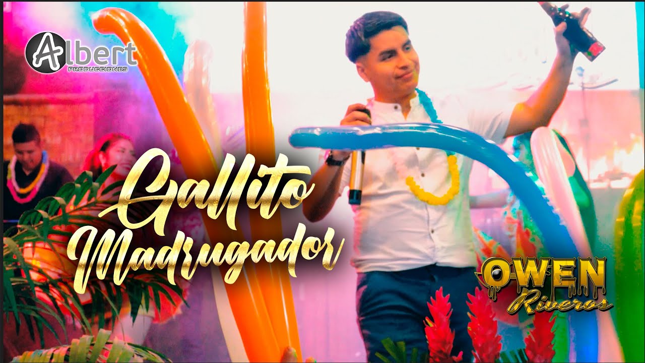 GALLITO MADRUGADOR - OWEN RIVEROS (VIDEOCLIP OFICIAL) ALBERTH PRODUCCIONES