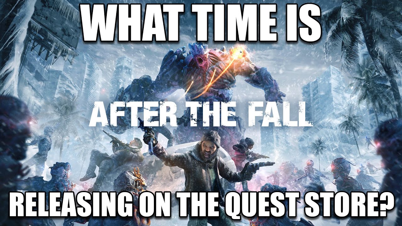 What Time Does AFTER THE FALL release on the quest store?