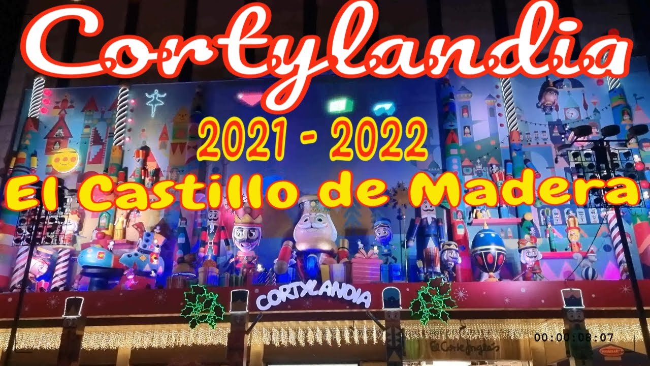 🎅 4K CORTYLANDIA 2021 22 Madrid 💥 Horarios Pases Letra Cancion de Cortylandia  EL CASTILLO DE MADERA