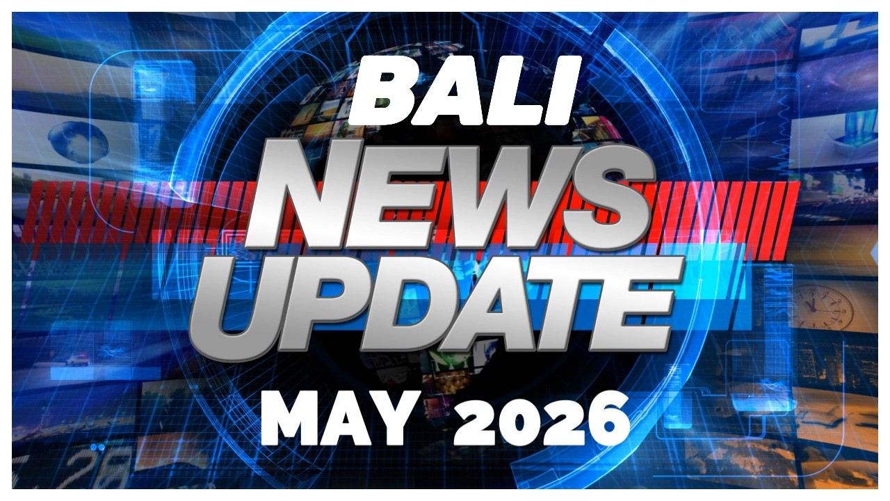 Bali News Update May 2026