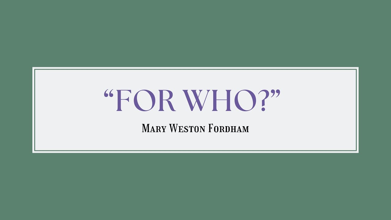 “For Who?” By Mary Weston Fordham