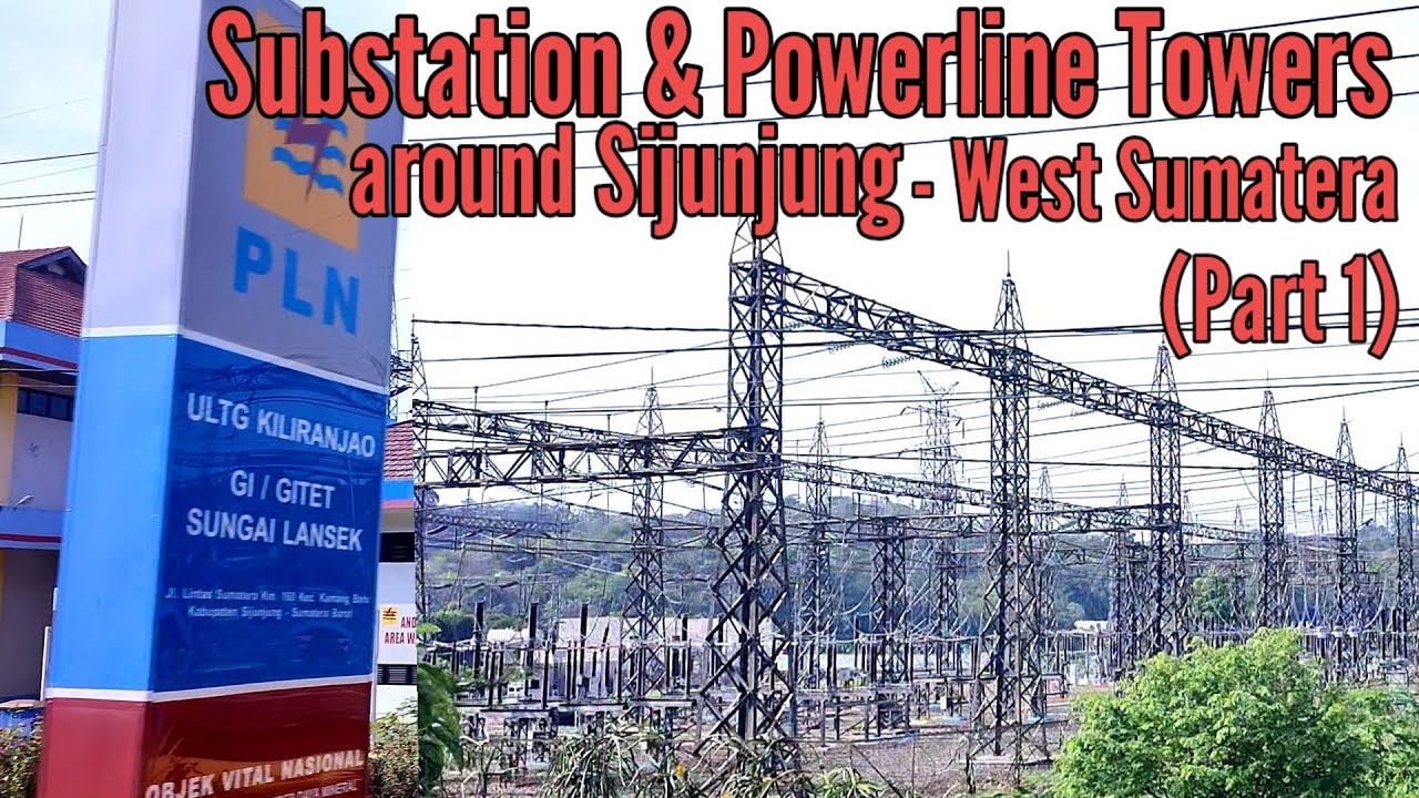 Substation and Powerline Towers around Sijunjung - West Sumatera (Part 1)