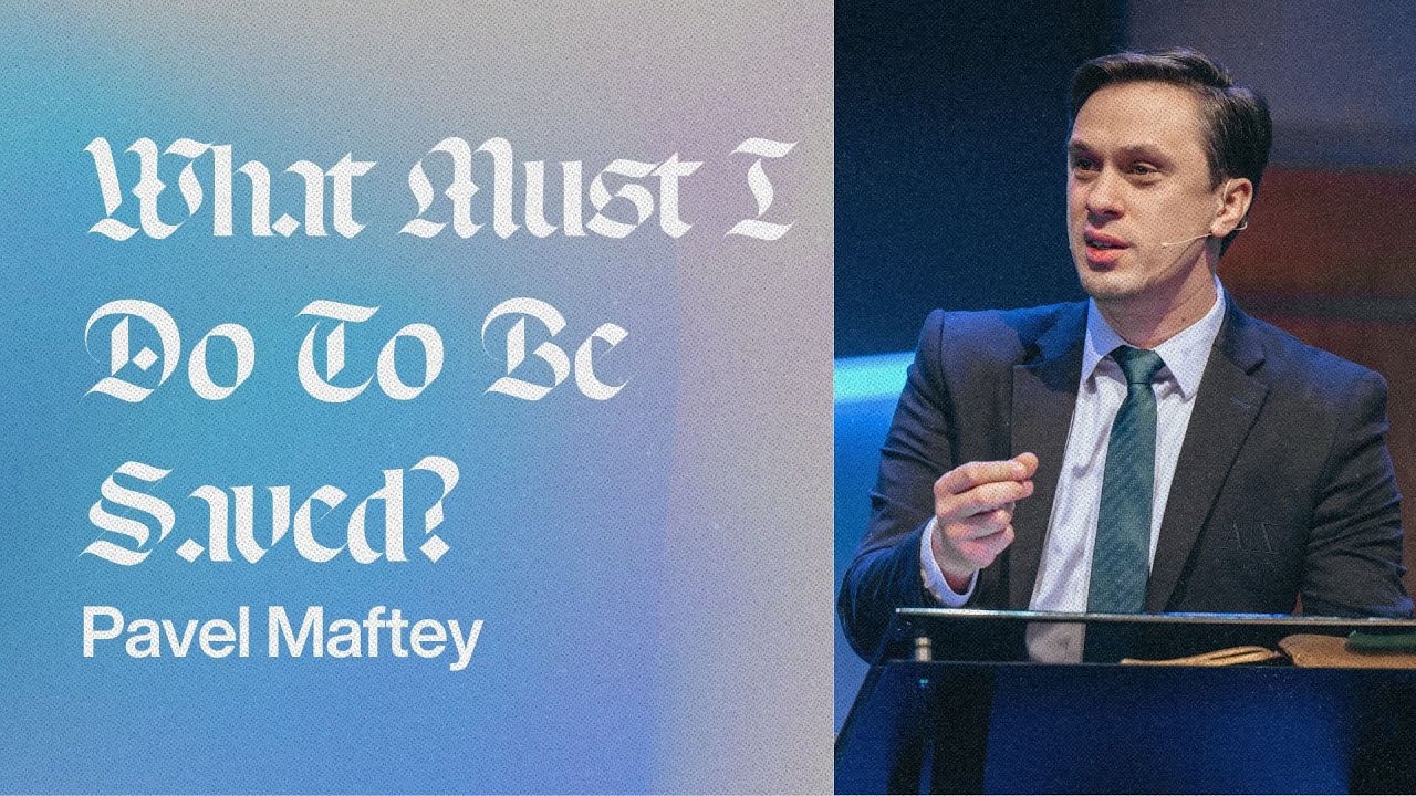 What Must I Do To Be Saved | Pavel Maftey