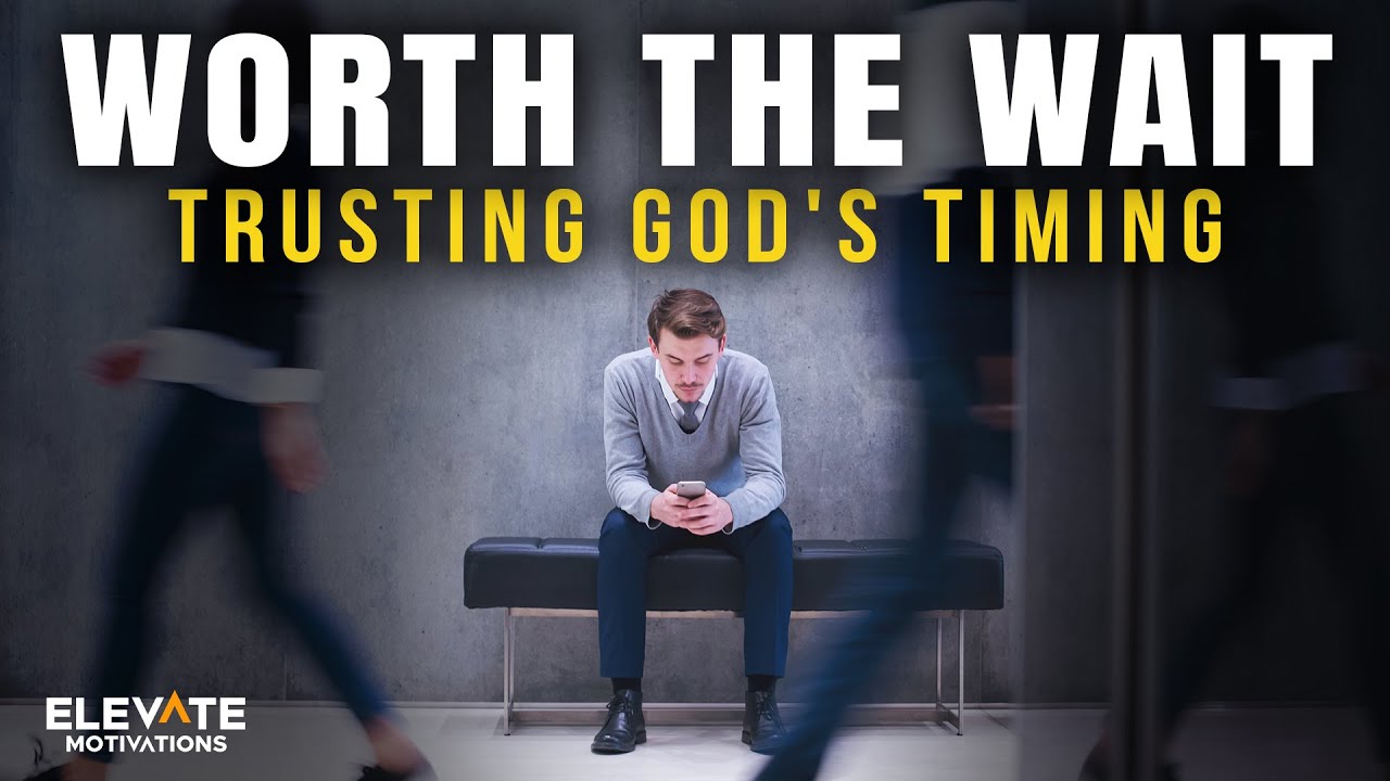 Worth the Wait - Trusting God's Timing | Christian Motivation