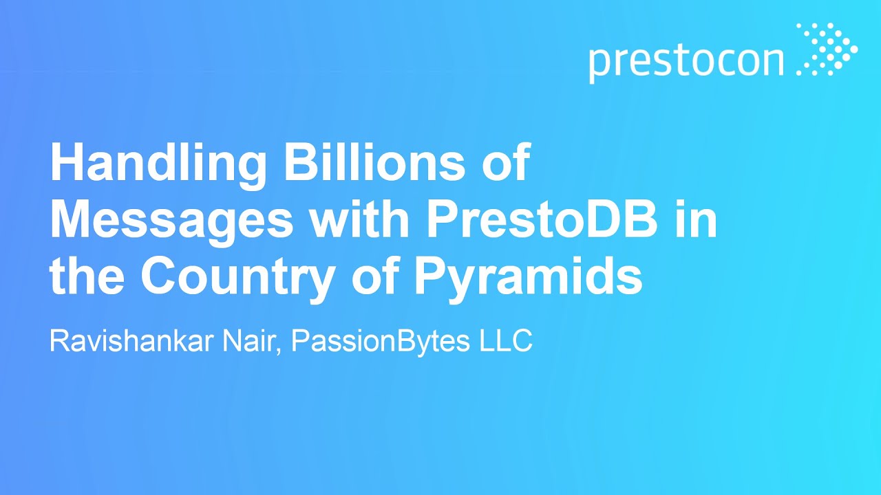 Handling Billions of Messages with PrestoDB in the Country of Pyramids - Ravishankar Nair