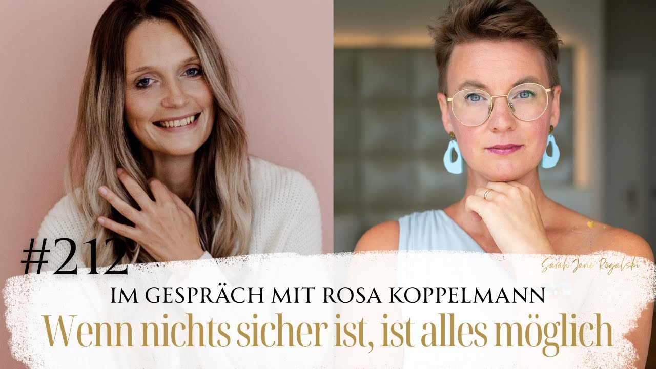 #212 Wenn nichts sicher ist, ist alles möglich – Im Gespräch mit Rosa Koppelmann – Sarah Rogalski