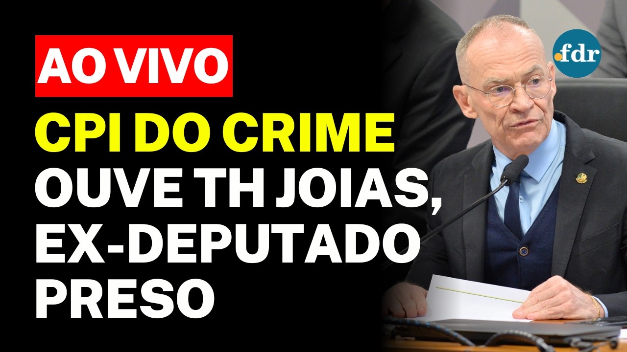 🔴 CPI DO CRIME AO VIVO: TH JOIAS, EX-DEPUTADO PRESO, E VOTA CONVITE A MORAES E DIAS TOFFOLI