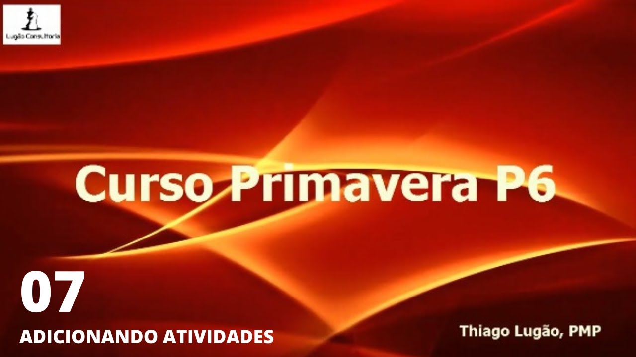 Aula 07 - Adicionando Atividades - Primavera P6