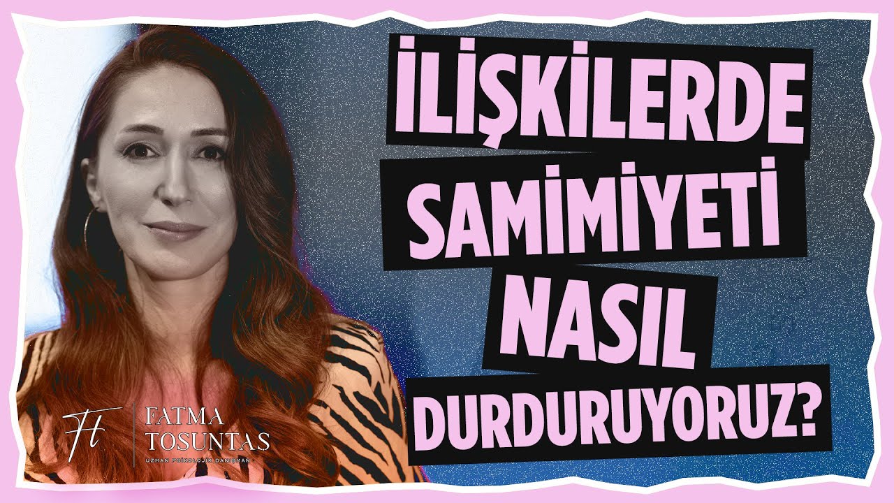 İlişkilerde Samimiyeti Nasıl Durduruyoruz? | Uzman Psikolojik Danışman Fatma Tosuntaş