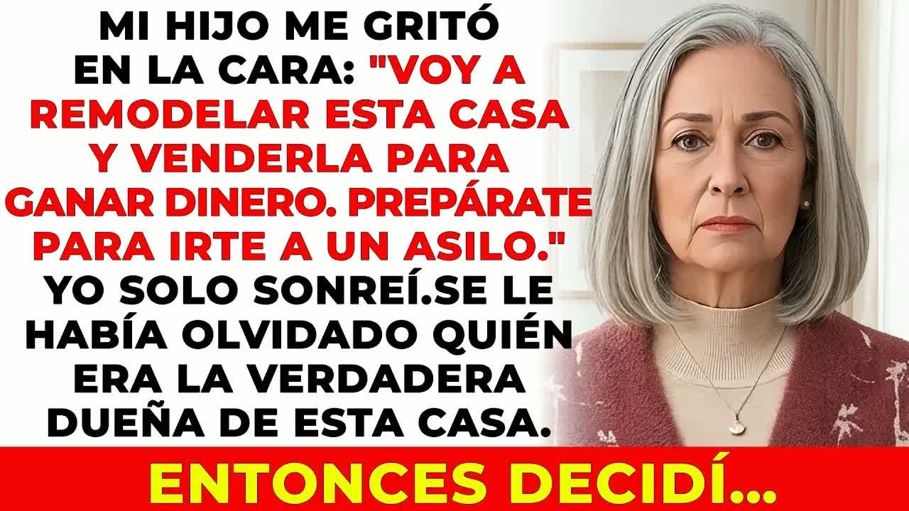 Mi Hijo Gritó： ＂Voy A Remodelar La Casa Y Venderla Para Ganar Dinero  Tú Te Irás A Un Asilo＂