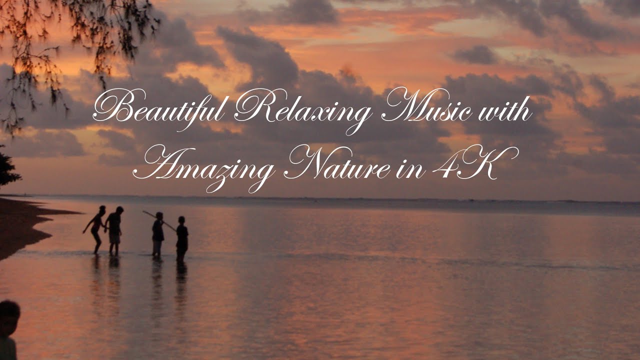 Beautiful Relaxing Music with Amazing Nature in 4K